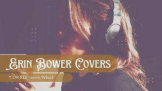 TORRES &quot;Ferris Wheel&quot; Cover by Erin Bower