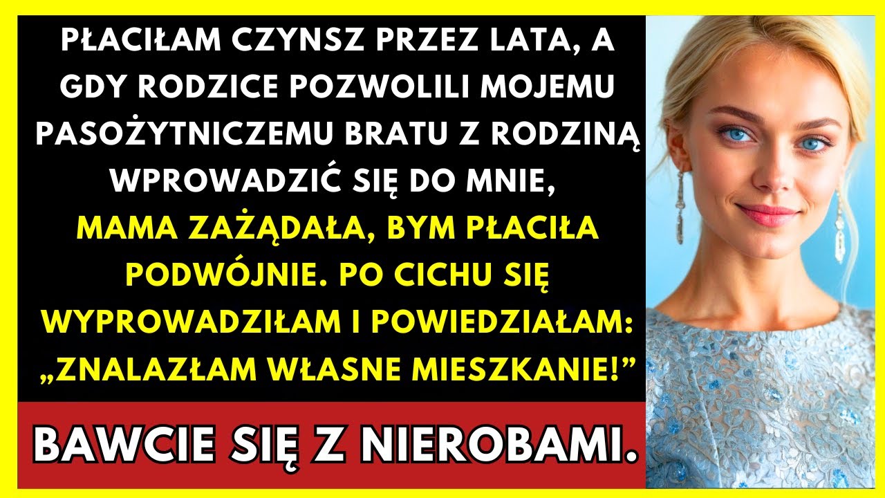 Latami Płaciłam Czynsz, A Rodzice Pozwolili, By Darmozjad-Brat Z Rodziną Wprowadził Się Do...