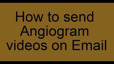 Sending Angiogram Videos by Email