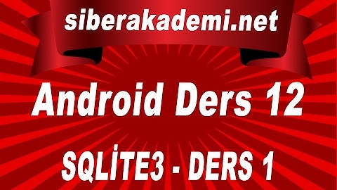 Android Dersleri 12 - SQLite3 - Ders 1
