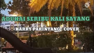 ADUHAI SERIBU KALI SAYANG - HARRY PARINTANG (COVER) - LIRIK