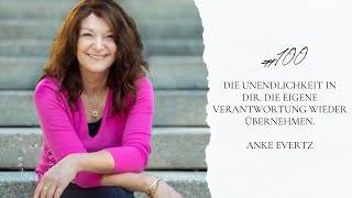 #100 Die Unendlichkeit in dir. Die eigene Verantwortung wieder übernehmen. Anke Evertz