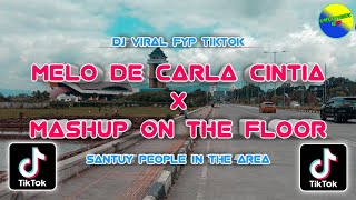 DJ OLD VIRAL TIKTOK - MELO D'CARLA CINTIA x MASHUP ON THE FLOOR FULL BASS SANTUY PEOPLE