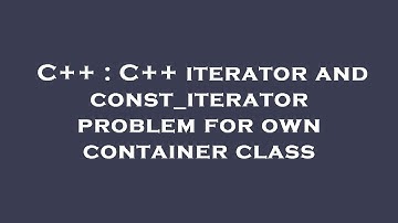 C++ : C++ iterator and const_iterator problem for own container class