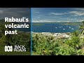 Rabaul S Volcanic Past Back Roads ABC Australia 