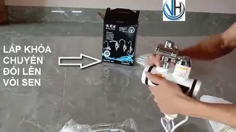Hướng dẫn láp ráp loại có vòi sen tắm (máy nước nóng lạnh lắp dặt tại vòi mini)