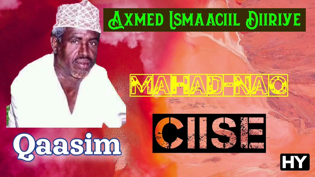 Axmed Ismaaciil Diiriye (Qaasin) - Mahadnaq Ciise