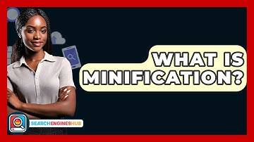 What Is Minification? - SearchEnginesHub.com