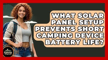 What Solar Panel Setup Prevents Short Camping Device Battery Life? - Exploring Campgrounds