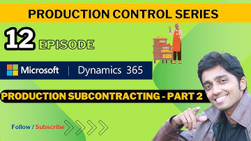 Production Series EP:12 - Subcontracting Part 2 #microsoftdynamics365 #financeandoperations #d365