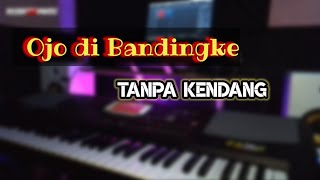 Ojo Di Bandingke  Cover  Tanpa Kendang