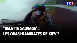 'Belette sauvage' : les quasi kamikazes de Kiev