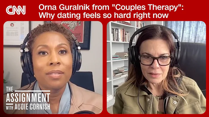 Couples Therapy’s Orna Guralnik: Why dating feels so hard right now | The Assignment