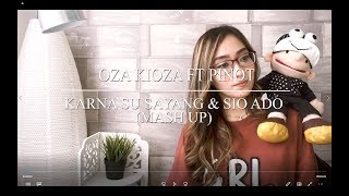 KARNA SU SAYANG & SIO ADO (MASH UP) - OZA KIOZA FT. PINOT & TATA