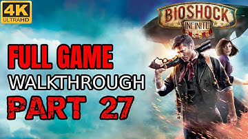 BioShock Infinite Gameplay Walkthrough Part 27 [4K 60fps]