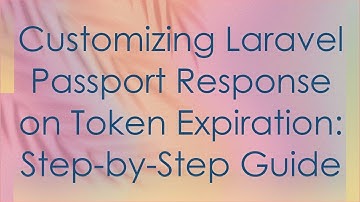 Customizing Laravel Passport Response on Token Expiration: Step-by-Step Guide