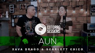 Aún - Cotorro Sessions (Xava Drago & Scarlett Chico)