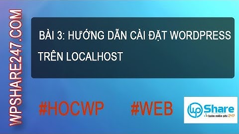 Bài 3 – Hướng dẫn cài đặt WordPress trên localhost