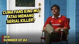 Teori Konspirasi Atau Kenyataan? - Alur Cerita film Summer Of 84