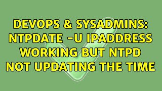 Famous DevOps & SysAdmins: ntpdate -u ipaddress working but ntpd not updating the time Wealth