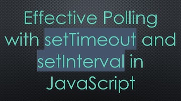 Effective Polling with setTimeout and setInterval in JavaScript