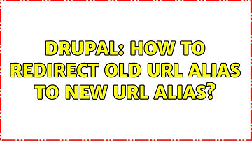 Drupal: How to redirect old url alias to new url alias? (2 Solutions!!)