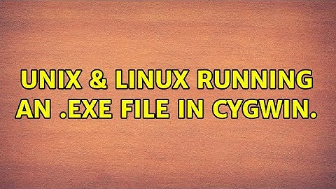 Unix & Linux: Running an .exe file in cygwin. (2 Solutions!!)