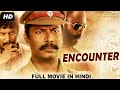 ENCOUNTER - Blockbuster Tamil Hindi Dubbed Action Movie | South Indian Movies Dubbed In Hindi