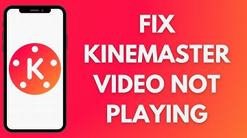 How To Fix KineMaster Video Not Playing