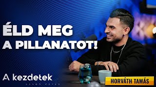 Éld meg a pillanatot! - Horváth Tamás és Szabó Péter | A Kezdetek!