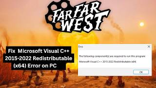 Fix FAR FAR WEST Microsoft Visual C++ 2015-2022 Redistributable (x64) Error on PC