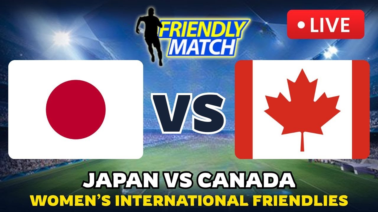 🔴 JAPAN VS CANADA WOMEN’S INTERNATIONAL FRIENDLY 2025 MATCH FIXTURES & MATCH PREDICTIONS
