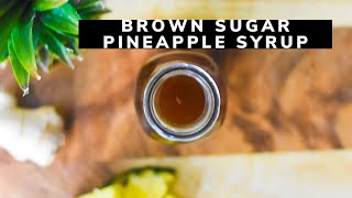 Brown Sugar Pineapple Syrup for Cocktails