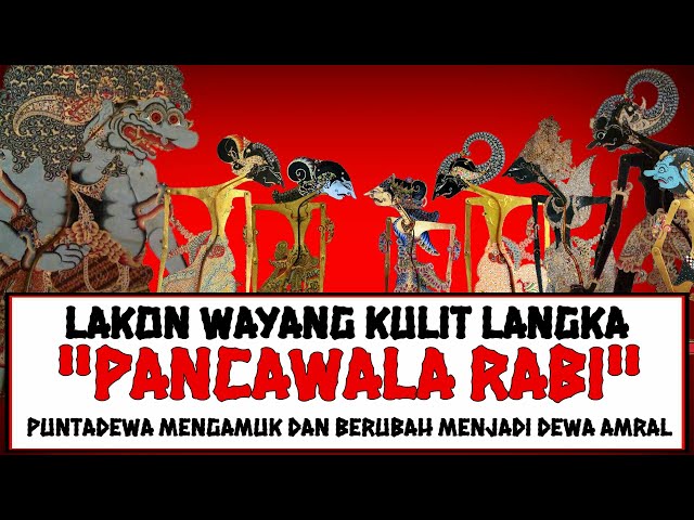 Lakon Wayang Kulit Langka - Pancawala Rabi (Antasena Takon Bapa) class=