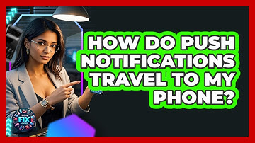 How Do Push Notifications Travel To My Phone? - Phone Fix and Features
