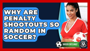 Why Are Penalty Shootouts So Random In Soccer? - Soccer Stats Vault