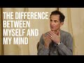 What is the difference between myself and my mind