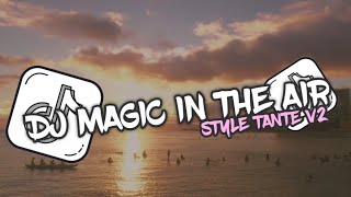 Download lagu DJ MAGIC IN THE AIR || STYLE TANTE V2 SLOW REVERB || VIRAL TIK TOK