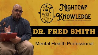 #88 Nightcap Knowledge: Mental Health & More Dr. Frederick A. Smith
