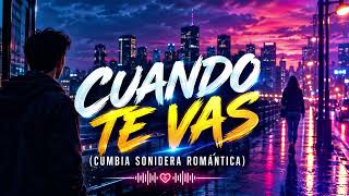 CUANDO TE VAS 💔🥀 | Cumbia Sonidera Romántica 2026