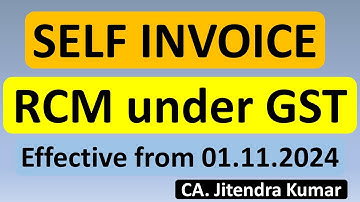 Self-Invoice Time Limit in RCM (Effective from 1st November 2024) | GST