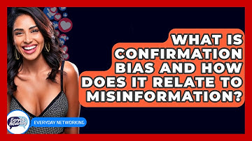 What Is Confirmation Bias And How Does It Relate To Misinformation? - Everyday-Networking