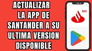 COMO ACTUALIZAR LA APP DE SANTANDER FACIL Y RAPIDO