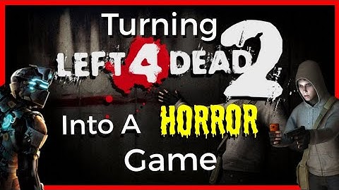 Turning Left 4 Dead 2 Into A Horror Game