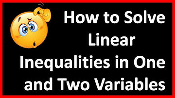 Solving Linear Inequalities in One and Two Variables