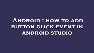 Android : how to add button click event in android studio