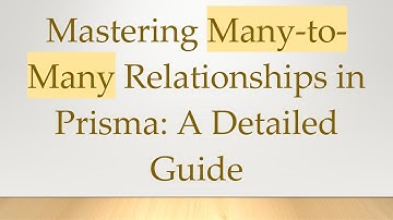 Mastering Many-to-Many Relationships in Prisma: A Detailed Guide