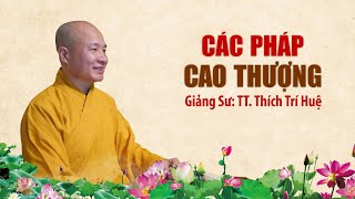 CÁC PHÁP CAO THƯỢNG -THÍCH TRÍ HUỆ