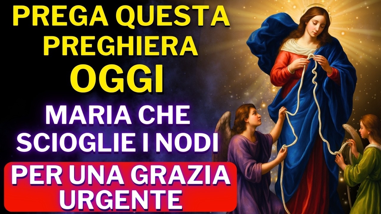 PREGHIERA A MARIA CHE SCIOGLIE I NODI PER UN MIRACOLO IMPOSSIBILE - RICEVI LA TUA GRAZIA OGGI