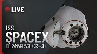 LIVE 🔴 DÉSAMARRAGE DU CARGO DRAGON CRS-30 DE SPACEX DE L'ISS (FR) !